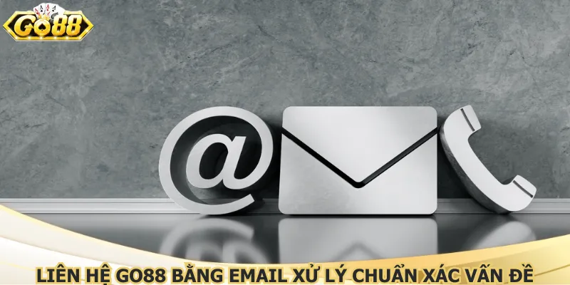 lien-he-go88-bang-email-xu-ly-chuan-xac-van-de