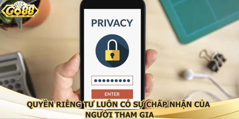 quyen-rieng-tu-luon-co-su-chap-nhan-cua-nguoi-tham-gia