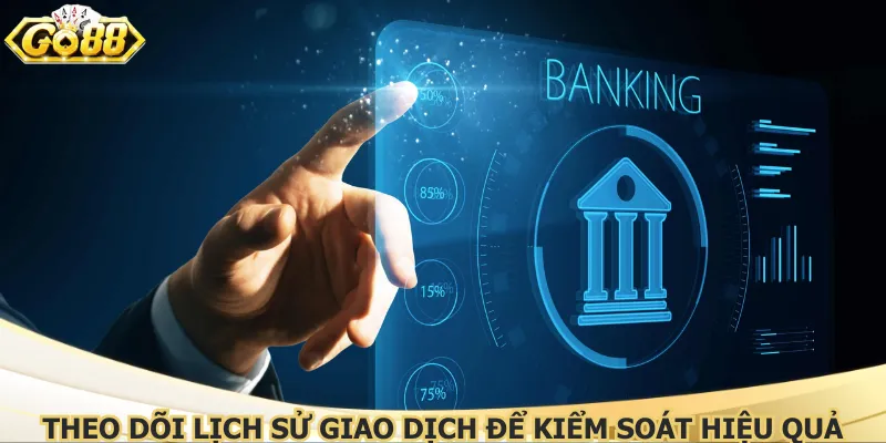 theo-doi-lich-su-giao-dich-de-kiem-soat-hieu-qua