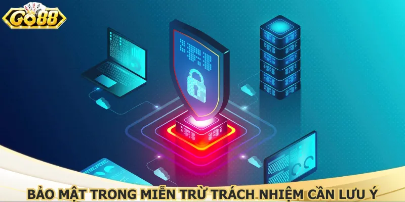 Bảo mật trong miễn trừ trách nhiệm cần lưu ý