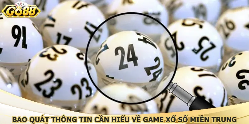Bao quát thông tin cần hiểu về game xổ số miền Trung