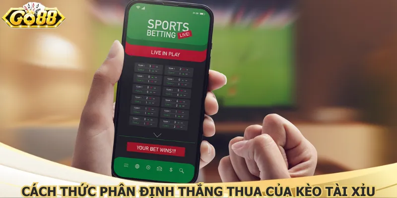 Cách thức phân định thắng thua của kèo tài xỉu