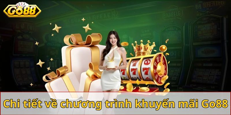 Chi tiết về các chương trình khuyến mãi tại Go88