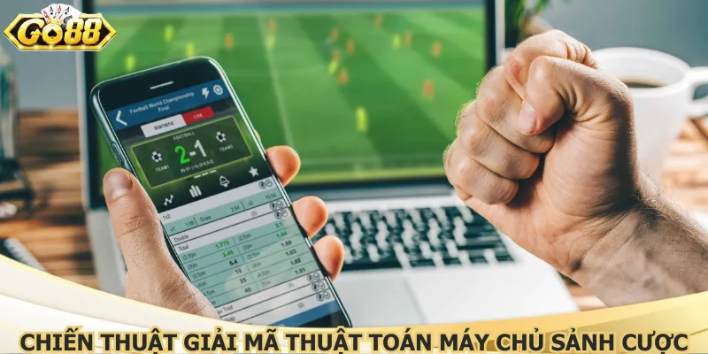 Chiến thuật giải mã thuật toán máy chủ sảnh cược