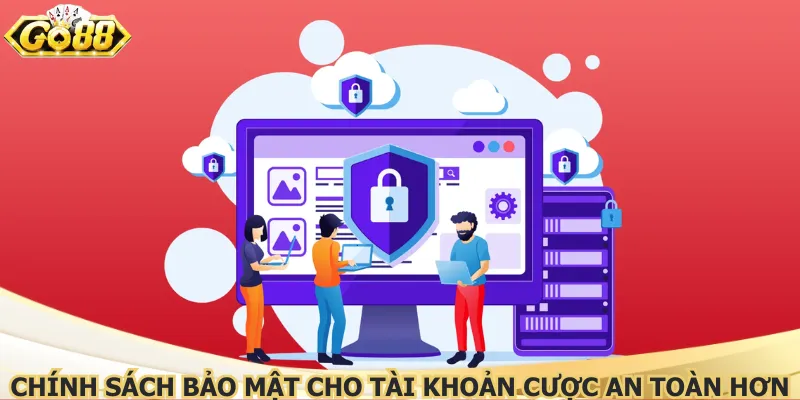 Chính sách bảo mật cho tài khoản cược an toàn hơn