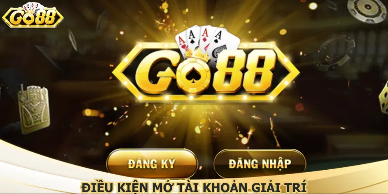 Điều kiện mở tài khoản giải trí
