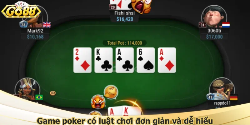 Game poker có luật chơi đơn giản và dễ hiểu