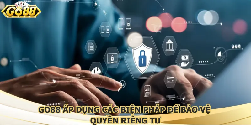 Go88 áp dụng các biện pháp để bảo vệ quyền riêng tư