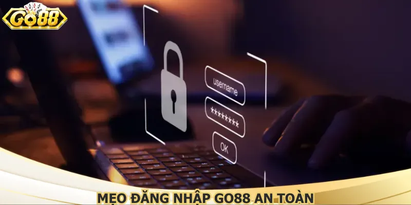 Mẹo đăng nhập Go88 an toàn