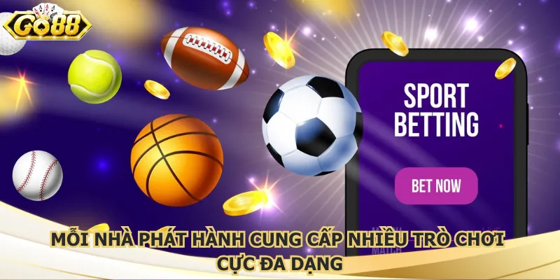 Mỗi nhà phát hành cung cấp nhiều trò chơi cực đa dạng
