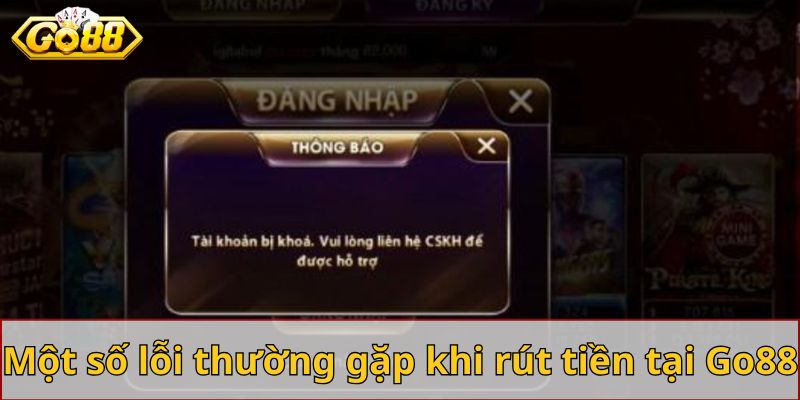 Một số lỗi thường gặp khi rút tiền tại Go88