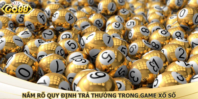 Nắm rõ quy định trả thưởng trong game xổ số