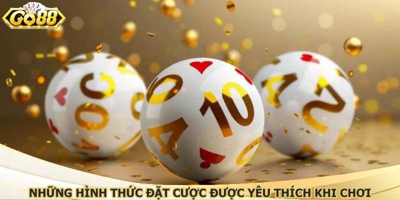 Những hình thức đặt cược được yêu thích khi chơi