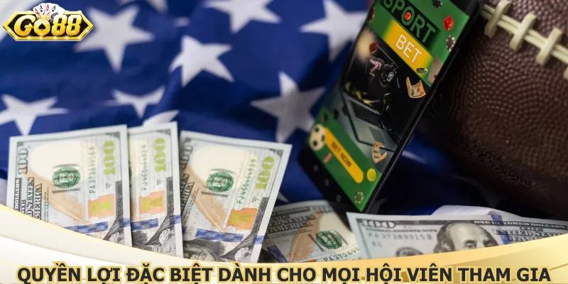 Quyền lợi đặc biệt dành cho mọi hội viên tham gia