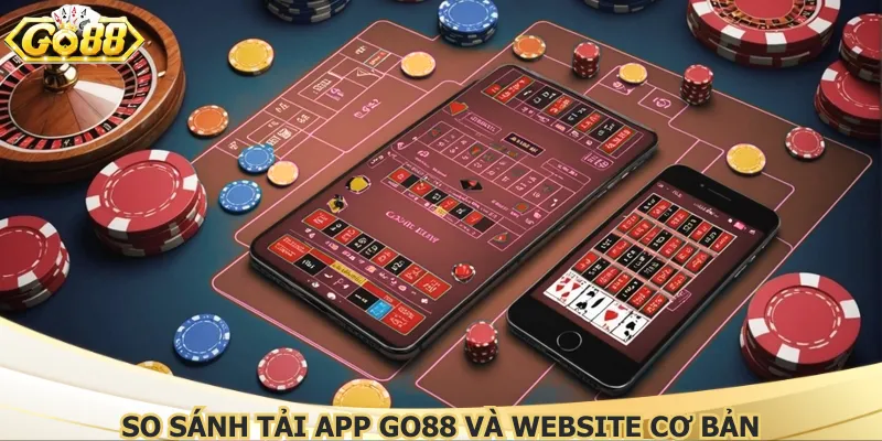 So sánh tải app Go88 và website cơ bản