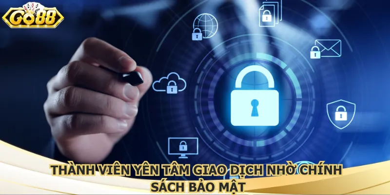 Thành viên yên tâm giao dịch nhờ chính sách bảo mật
