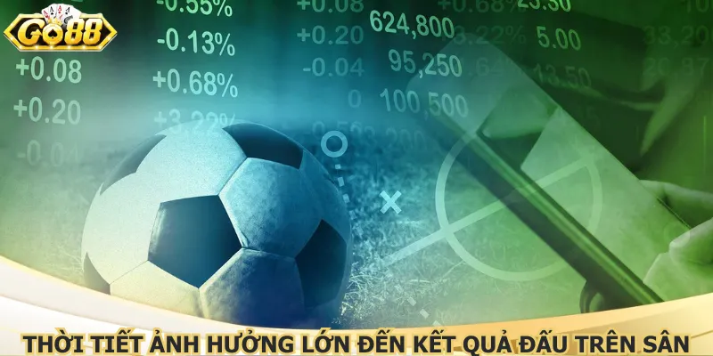 Thời tiết ảnh hưởng lớn đến kết quả đấu trên sân