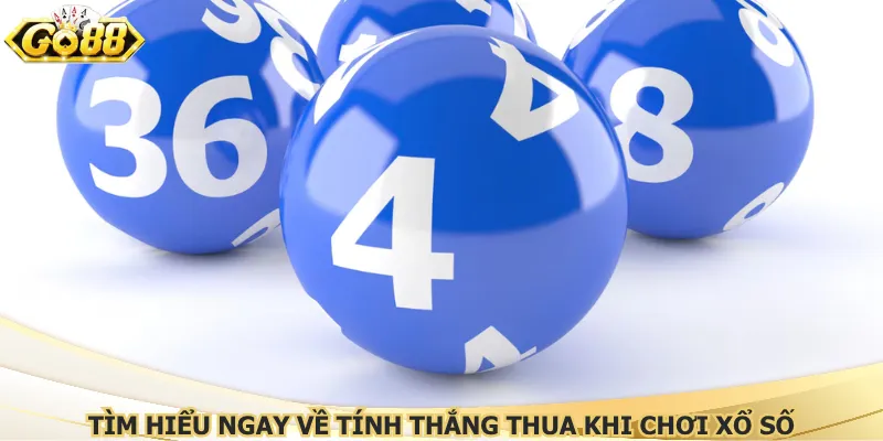 Tìm hiểu ngay về tính thắng thua khi chơi xổ số