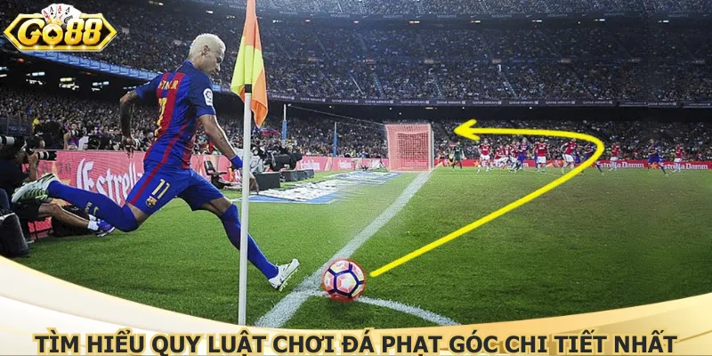 Tìm hiểu quy luật chơi đá phạt góc chi tiết nhất
