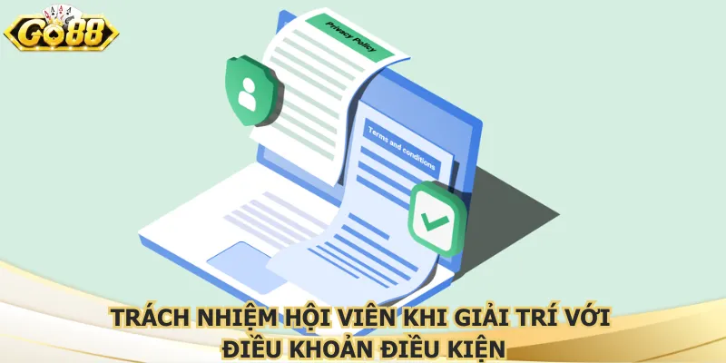 Trách nhiệm hội viên khi giải trí với điều khoản điều kiện