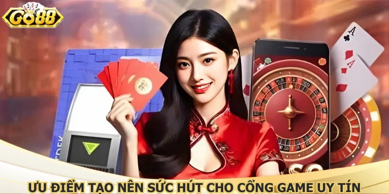 Ưu điểm tạo nên sức hút cho cổng game uy tín