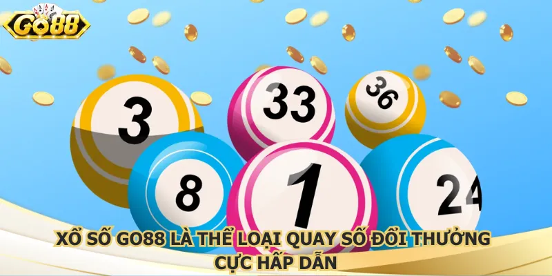 Xổ số Go88 là thể loại quay số đổi thưởng cực hấp dẫn