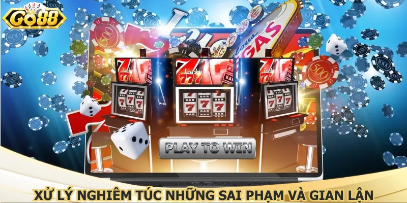 Xử lý nghiêm túc những sai phạm và gian lận